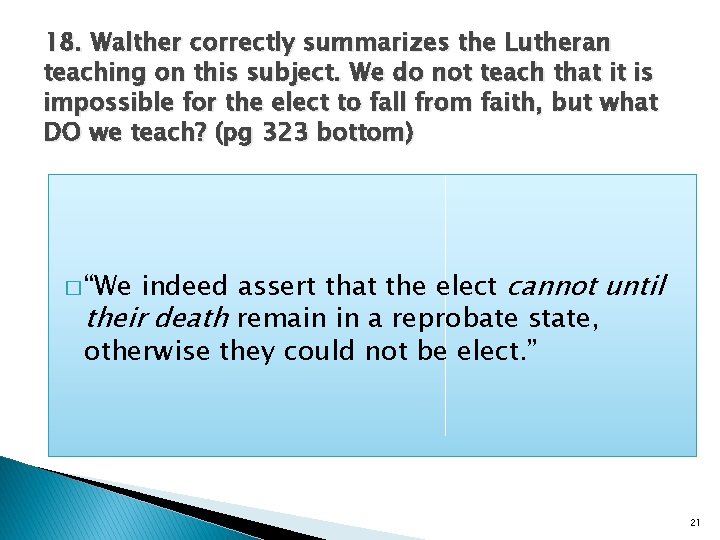 18. Walther correctly summarizes the Lutheran teaching on this subject. We do not teach