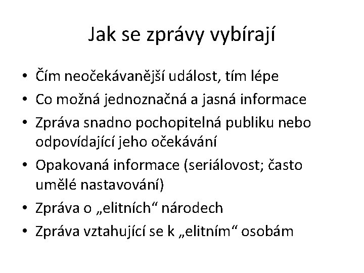 Jak se zprávy vybírají • Čím neočekávanější událost, tím lépe • Co možná jednoznačná