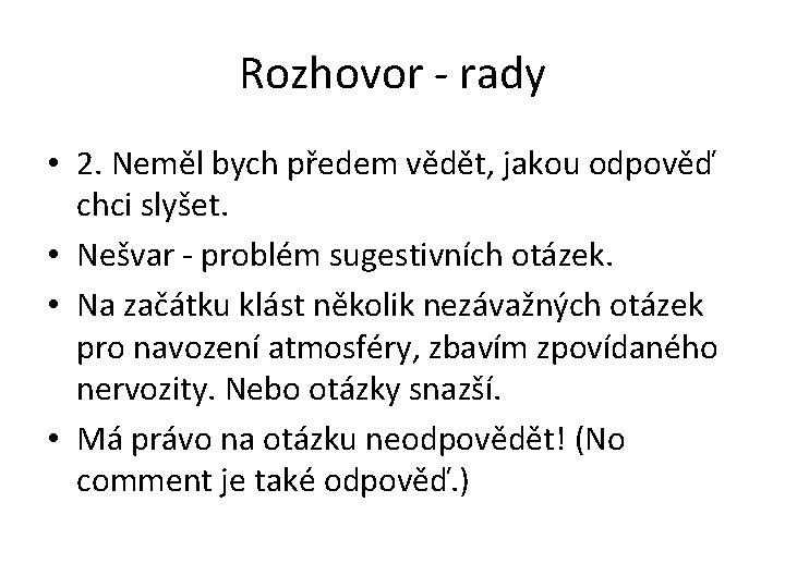 Rozhovor - rady • 2. Neměl bych předem vědět, jakou odpověď chci slyšet. •