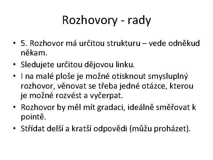 Rozhovory - rady • 5. Rozhovor má určitou strukturu – vede odněkud někam. •