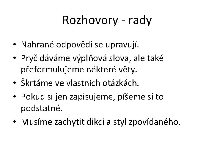 Rozhovory - rady • Nahrané odpovědi se upravují. • Pryč dáváme výplňová slova, ale