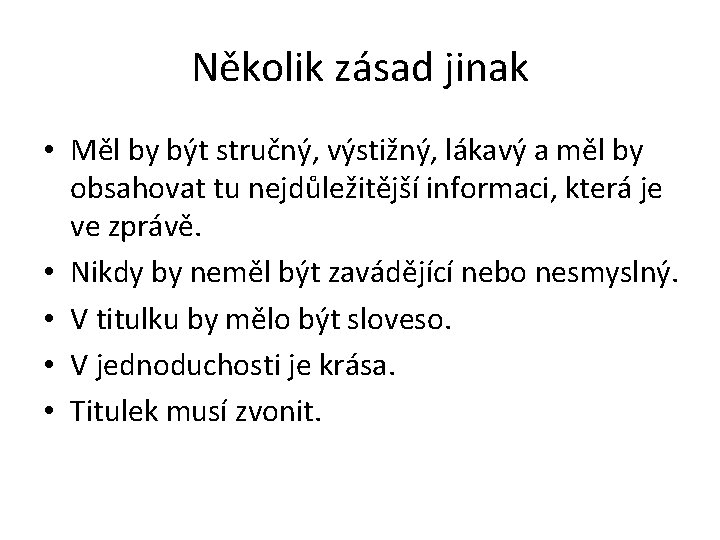 Několik zásad jinak • Měl by být stručný, výstižný, lákavý a měl by obsahovat