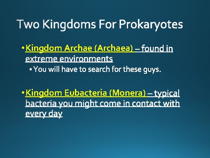  • Kingdom Archae (Archaea) • Kingdom Eubacteria (Monera) 