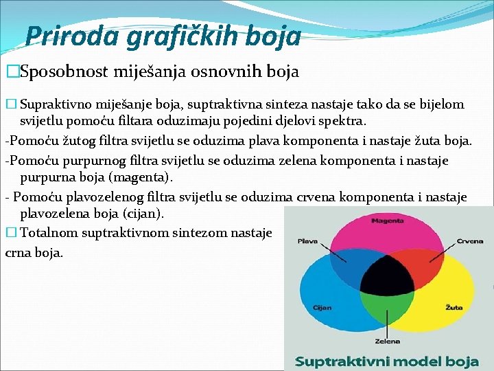 Priroda grafičkih boja �Sposobnost miješanja osnovnih boja � Supraktivno miješanje boja, suptraktivna sinteza nastaje Priroda grafičkih boja �Sposobnost miješanja osnovnih boja � Supraktivno miješanje boja, suptraktivna sinteza nastaje