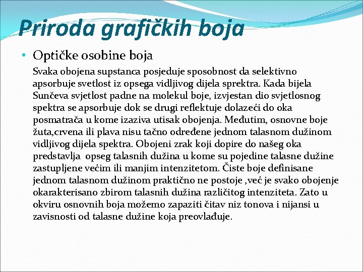 Priroda grafičkih boja • Optičke osobine boja Svaka obojena supstanca posjeduje sposobnost da selektivno Priroda grafičkih boja • Optičke osobine boja Svaka obojena supstanca posjeduje sposobnost da selektivno