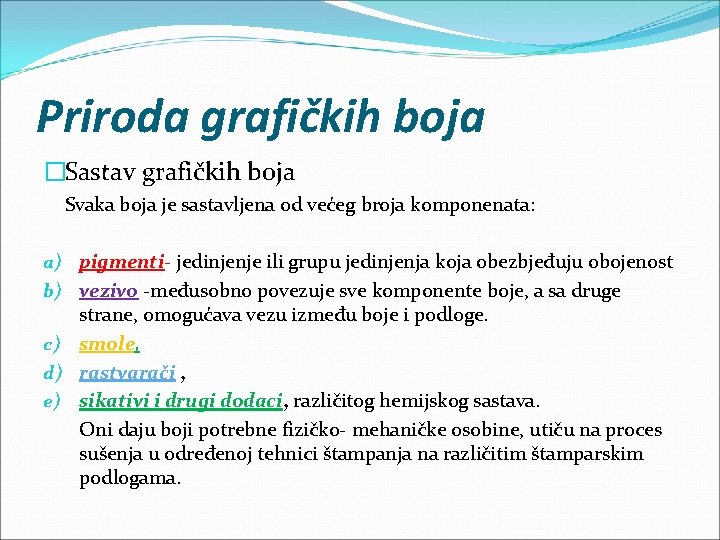 Priroda grafičkih boja �Sastav grafičkih boja Svaka boja je sastavljena od većeg broja komponenata: