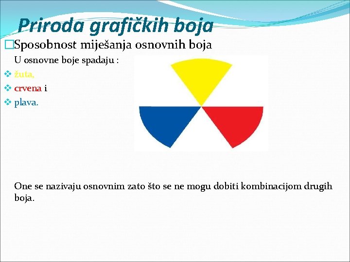 Priroda grafičkih boja �Sposobnost miješanja osnovnih boja U osnovne boje spadaju : v žuta,