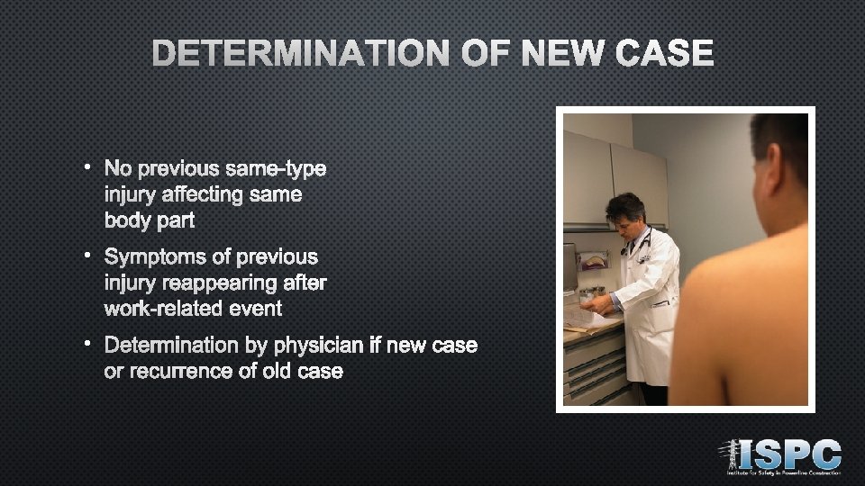 DETERMINATION OF NEW CASE • No previous same-type injury affecting same body part •