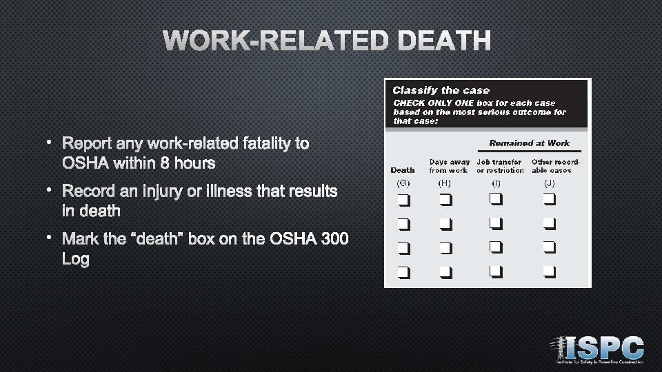 WORK-RELATED DEATH • Report any work-related fatality to OSHA within 8 hours • Record