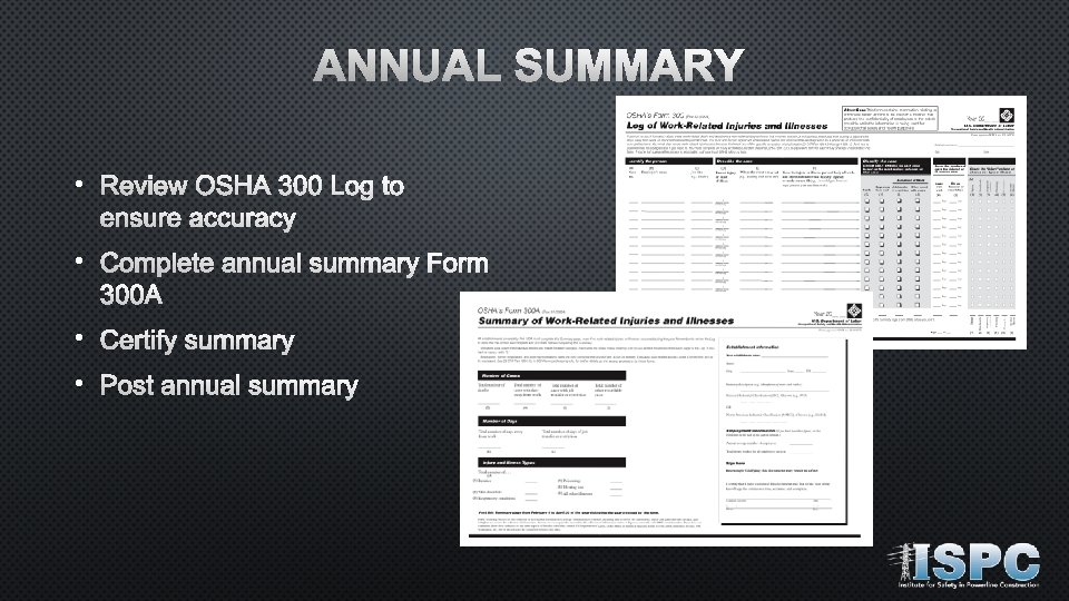 ANNUAL SUMMARY • Review OSHA 300 Log to ensure accuracy • Complete annual summary