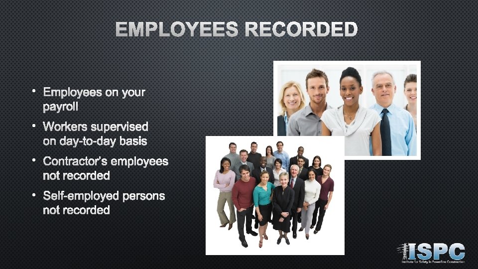 EMPLOYEES RECORDED • Employees on your payroll • Workers supervised on day-to-day basis •