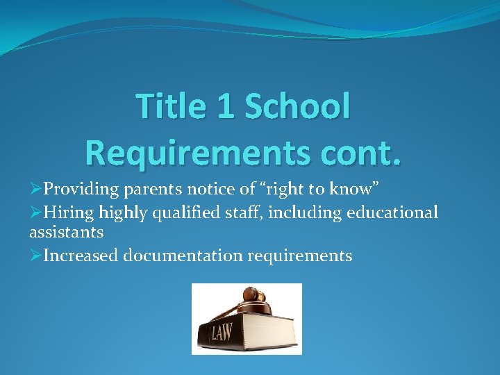 Title 1 School Requirements cont. ØProviding parents notice of “right to know” ØHiring highly