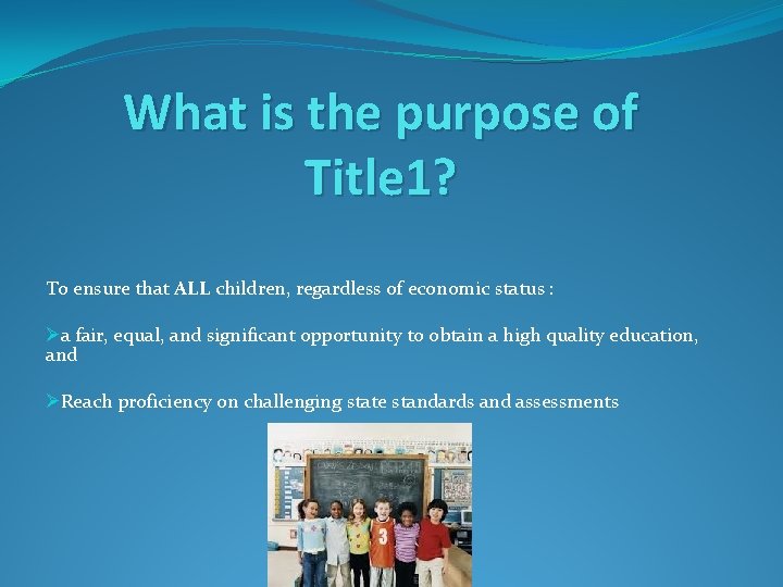 What is the purpose of Title 1? To ensure that ALL children, regardless of