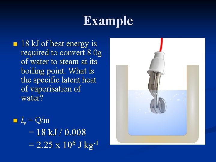 Example n 18 k. J of heat energy is required to convert 8. 0