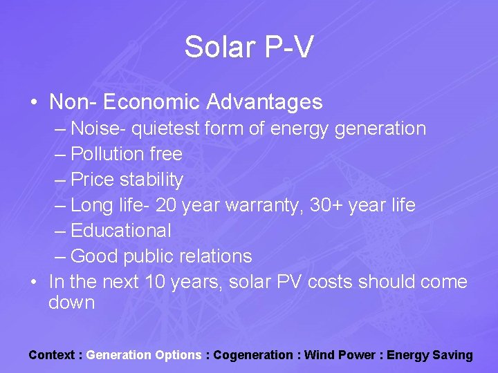 Solar P-V • Non- Economic Advantages – Noise- quietest form of energy generation –