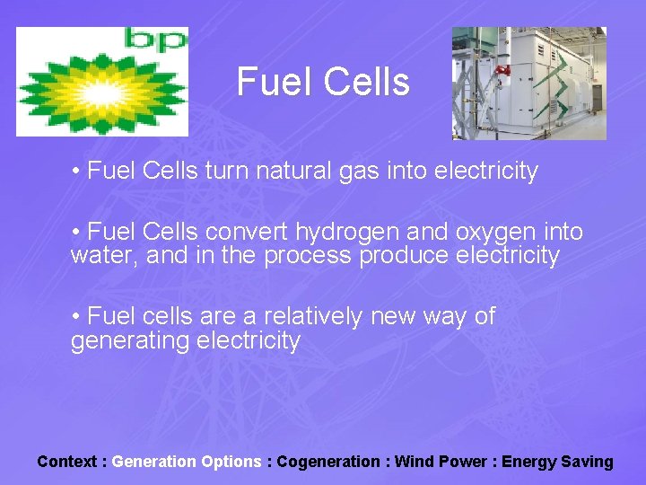 Fuel Cells • Fuel Cells turn natural gas into electricity • Fuel Cells convert