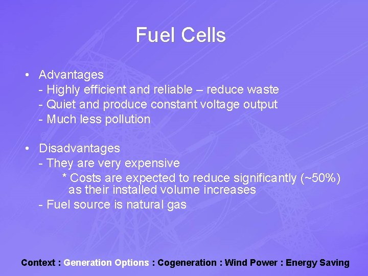 Fuel Cells • Advantages - Highly efficient and reliable – reduce waste - Quiet