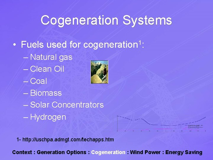 Cogeneration Systems • Fuels used for cogeneration 1: – Natural gas – Clean Oil