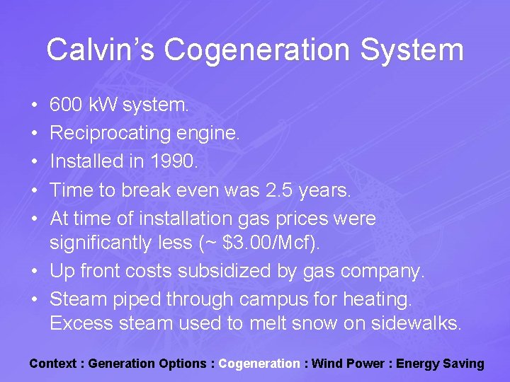 Calvin’s Cogeneration System • • • 600 k. W system. Reciprocating engine. Installed in