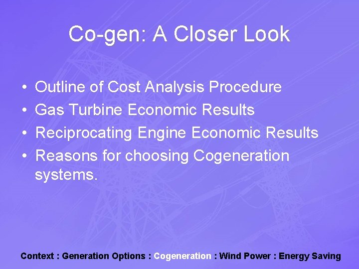 Co-gen: A Closer Look • • Outline of Cost Analysis Procedure Gas Turbine Economic