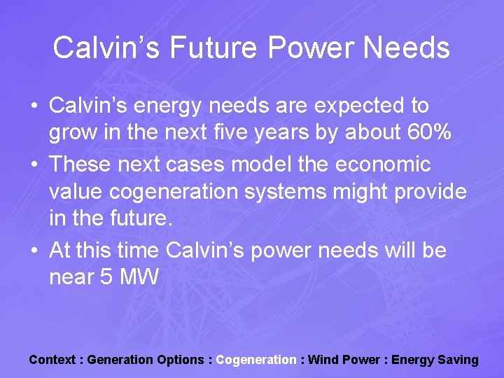 Calvin’s Future Power Needs • Calvin’s energy needs are expected to grow in the