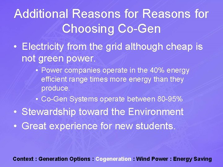 Additional Reasons for Choosing Co-Gen • Electricity from the grid although cheap is not