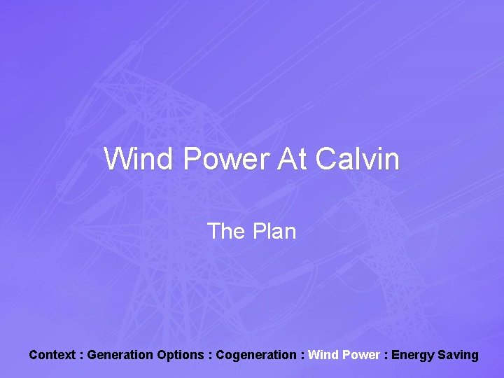 Wind Power At Calvin The Plan Context : Generation Options : Cogeneration : Wind