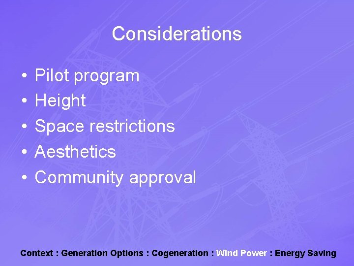 Considerations • • • Pilot program Height Space restrictions Aesthetics Community approval Context :