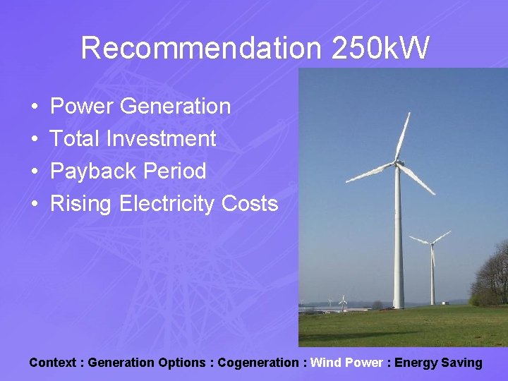 Recommendation 250 k. W • • Power Generation Total Investment Payback Period Rising Electricity