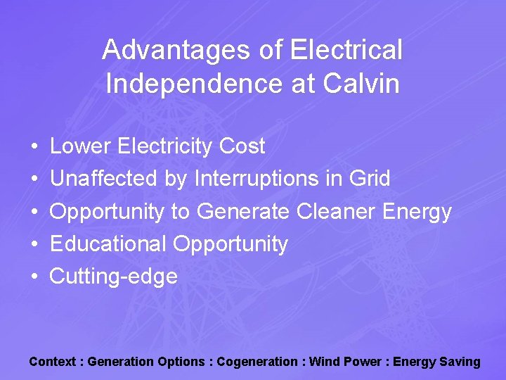 Advantages of Electrical Independence at Calvin • • • Lower Electricity Cost Unaffected by