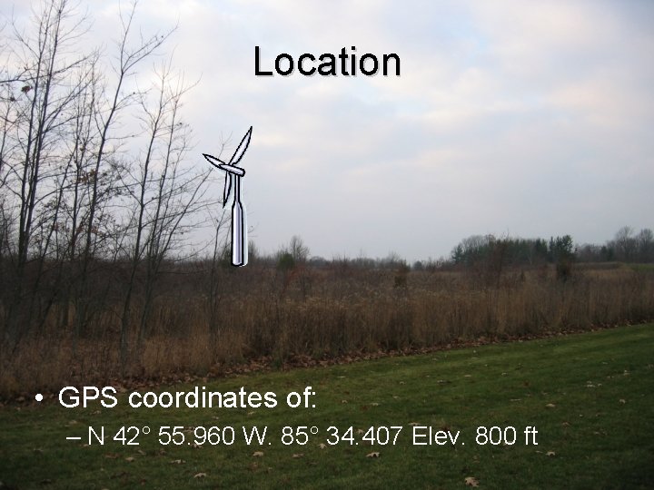 Location • GPS coordinates of: – N 42° 55. 960 W. 85° 34. 407