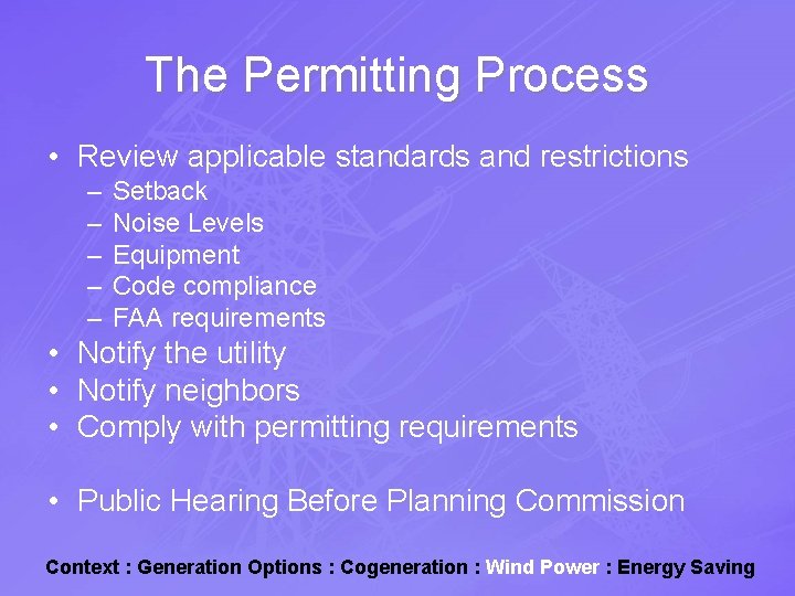 The Permitting Process • Review applicable standards and restrictions – – – Setback Noise