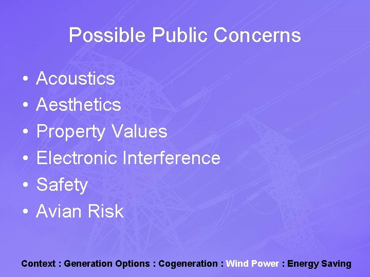 Possible Public Concerns • • • Acoustics Aesthetics Property Values Electronic Interference Safety Avian