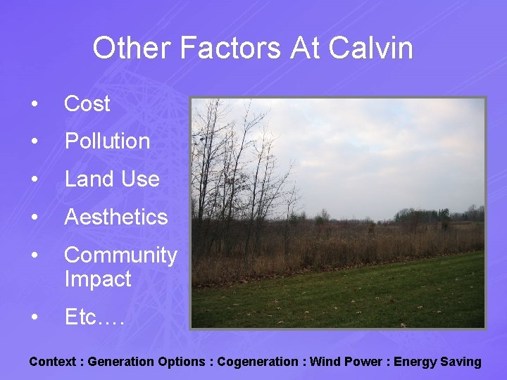 Other Factors At Calvin • Cost • Pollution • Land Use • Aesthetics •
