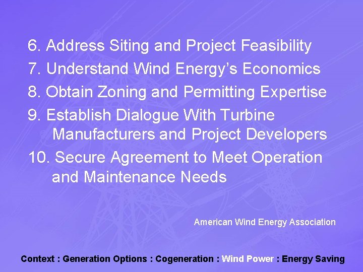 6. Address Siting and Project Feasibility 7. Understand Wind Energy’s Economics 8. Obtain Zoning