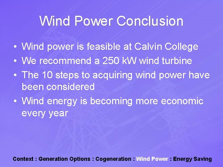 Wind Power Conclusion • Wind power is feasible at Calvin College • We recommend