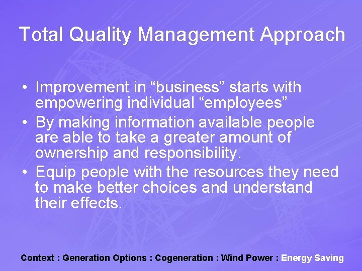 Total Quality Management Approach • Improvement in “business” starts with empowering individual “employees” •
