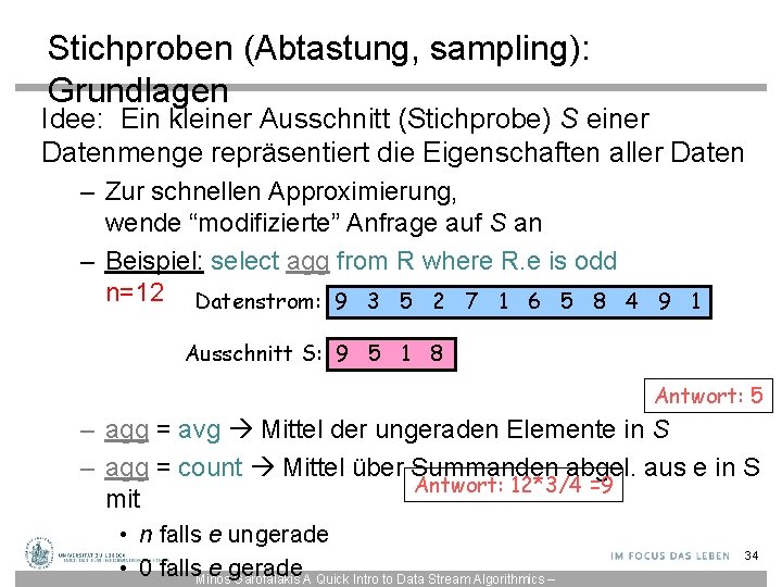 Stichproben (Abtastung, sampling): Grundlagen Idee: Ein kleiner Ausschnitt (Stichprobe) S einer Datenmenge repräsentiert die