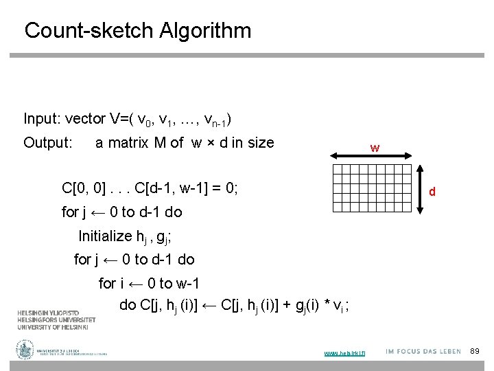 Count-sketch Algorithm Input: vector V=( v 0, v 1, …, vn-1) Output: a matrix
