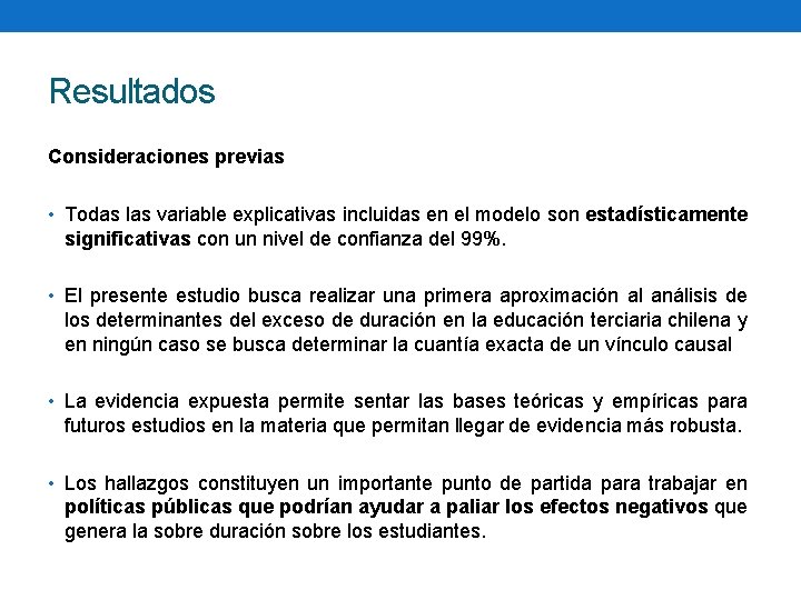 Resultados Consideraciones previas • Todas las variable explicativas incluidas en el modelo son estadísticamente