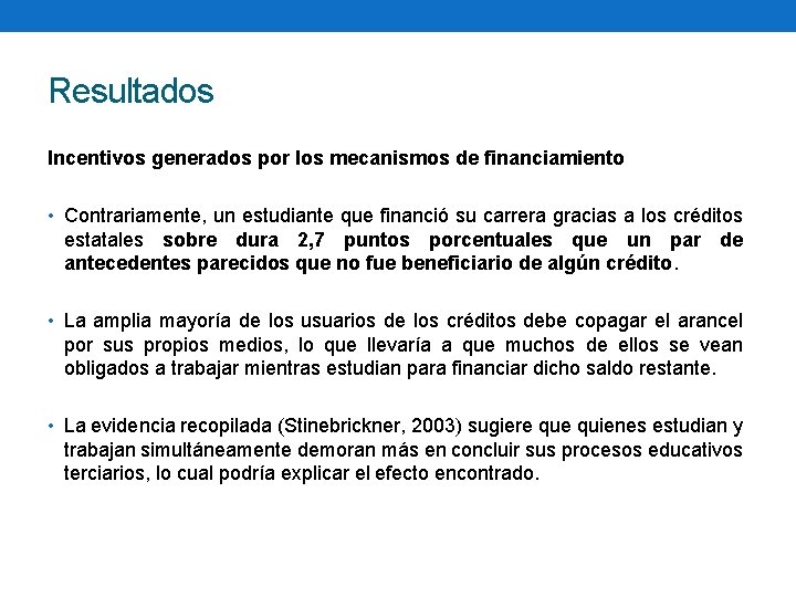 Resultados Incentivos generados por los mecanismos de financiamiento • Contrariamente, un estudiante que financió