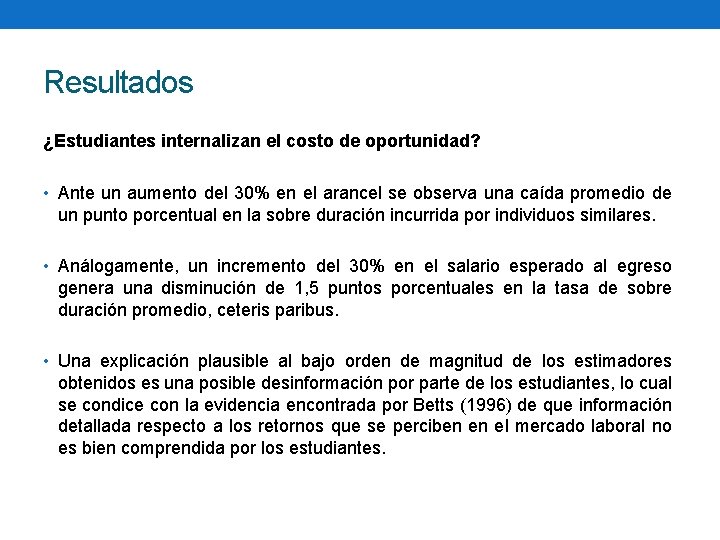 Resultados ¿Estudiantes internalizan el costo de oportunidad? • Ante un aumento del 30% en