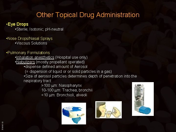 Other Topical Drug Administration • Eye Drops • Sterile; Isotonic; p. H-neutral • Nose