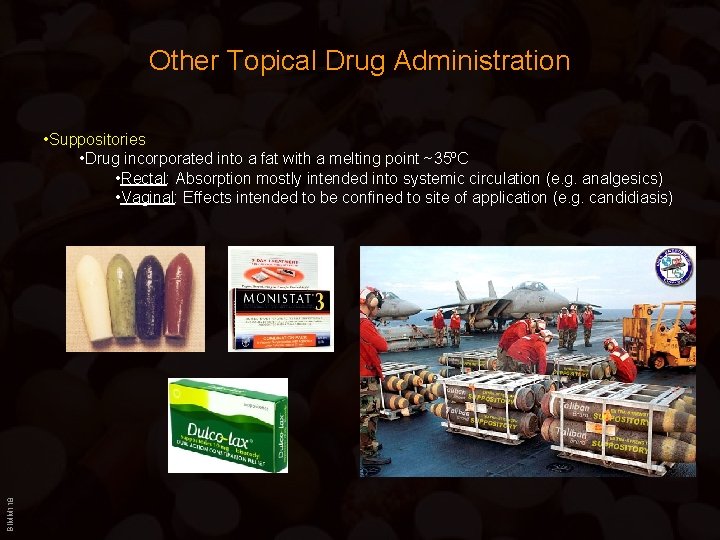 Other Topical Drug Administration BIMM 118 • Suppositories • Drug incorporated into a fat