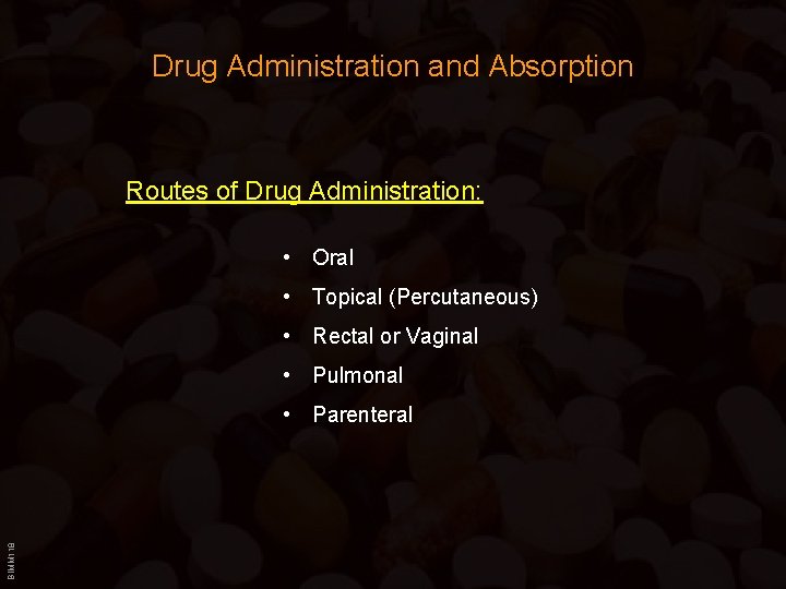 Drug Administration and Absorption Routes of Drug Administration: • Oral • Topical (Percutaneous) •