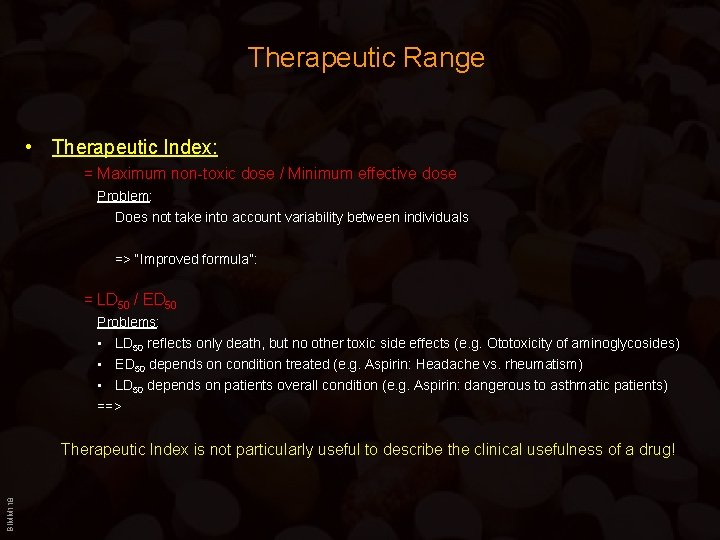 Therapeutic Range • Therapeutic Index: = Maximum non-toxic dose / Minimum effective dose Problem: