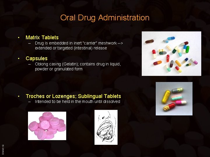 Oral Drug Administration • Matrix Tablets – Drug is embedded in inert “carrier” meshwork