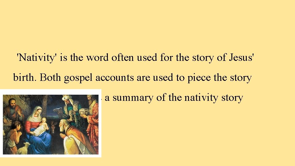 'Nativity' is the word often used for the story of Jesus' birth. Both gospel