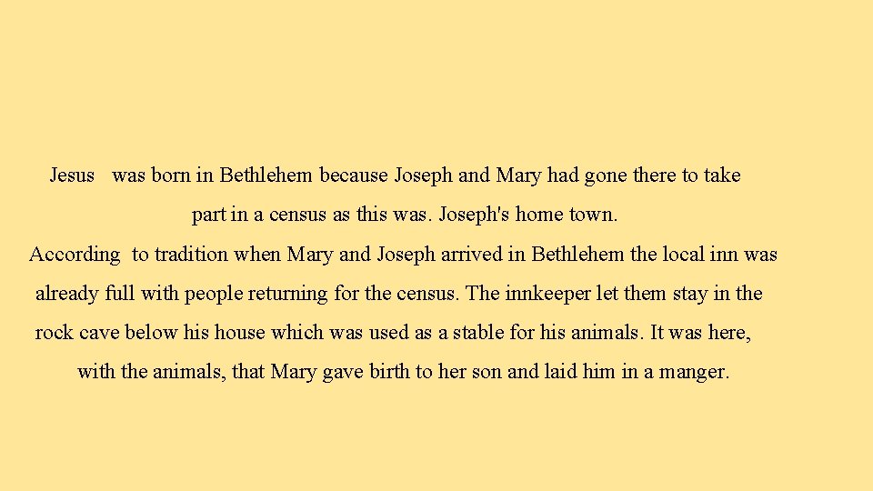 Jesus was born in Bethlehem because Joseph and Mary had gone there to take
