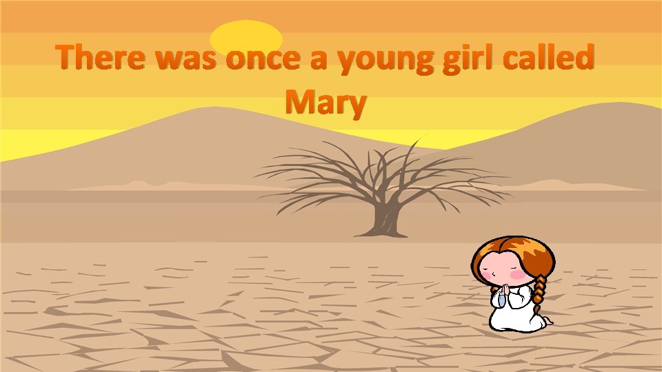 There was once a young girl called Mary 
